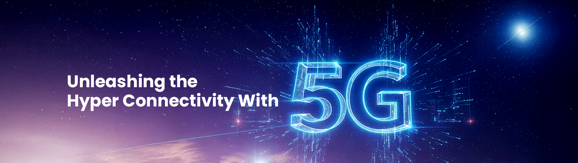 Unleashing the Hyper Connectivity With 5G